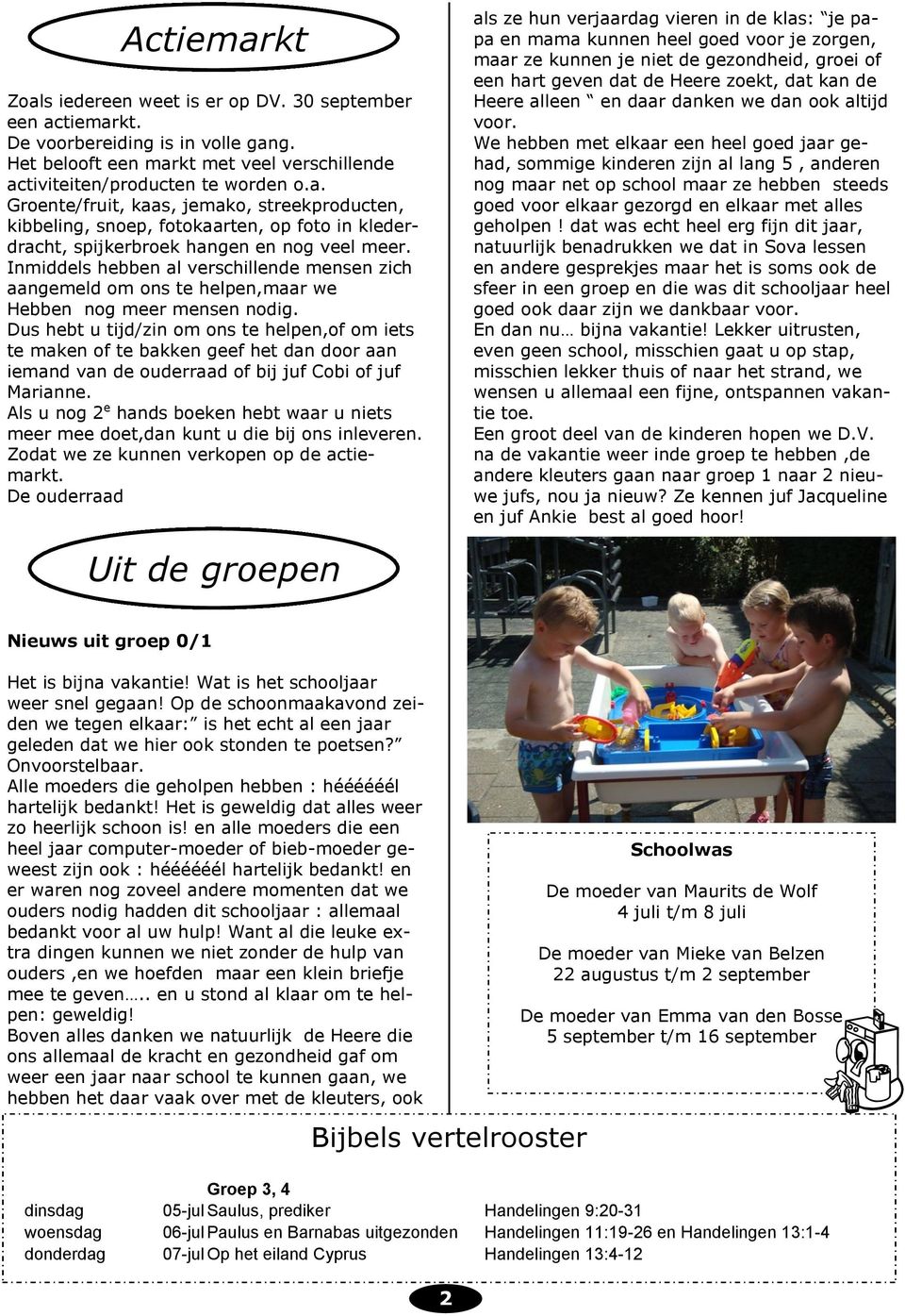 Dus hebt u tijd/zin om ons te helpen,of om iets te maken of te bakken geef het dan door aan iemand van de ouderraad of bij juf Cobi of juf Marianne.