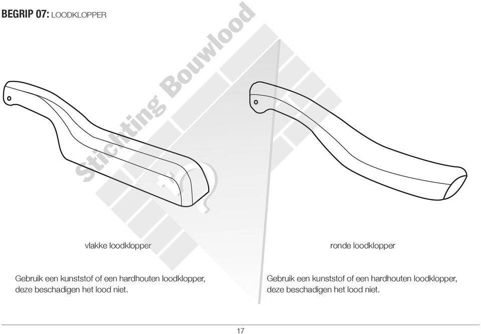 loodklopper, deze beschadigen het lood niet.