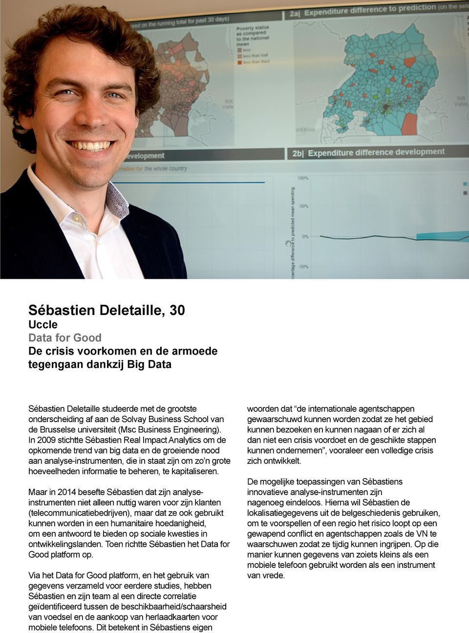 In 2009 stichtte Sébastien Real Impact Analytics om de opkomende trend van big data en de groeiende nood aan analyse-instrumenten, die in staat zijn om zo n grote hoeveelheden informatie te beheren,