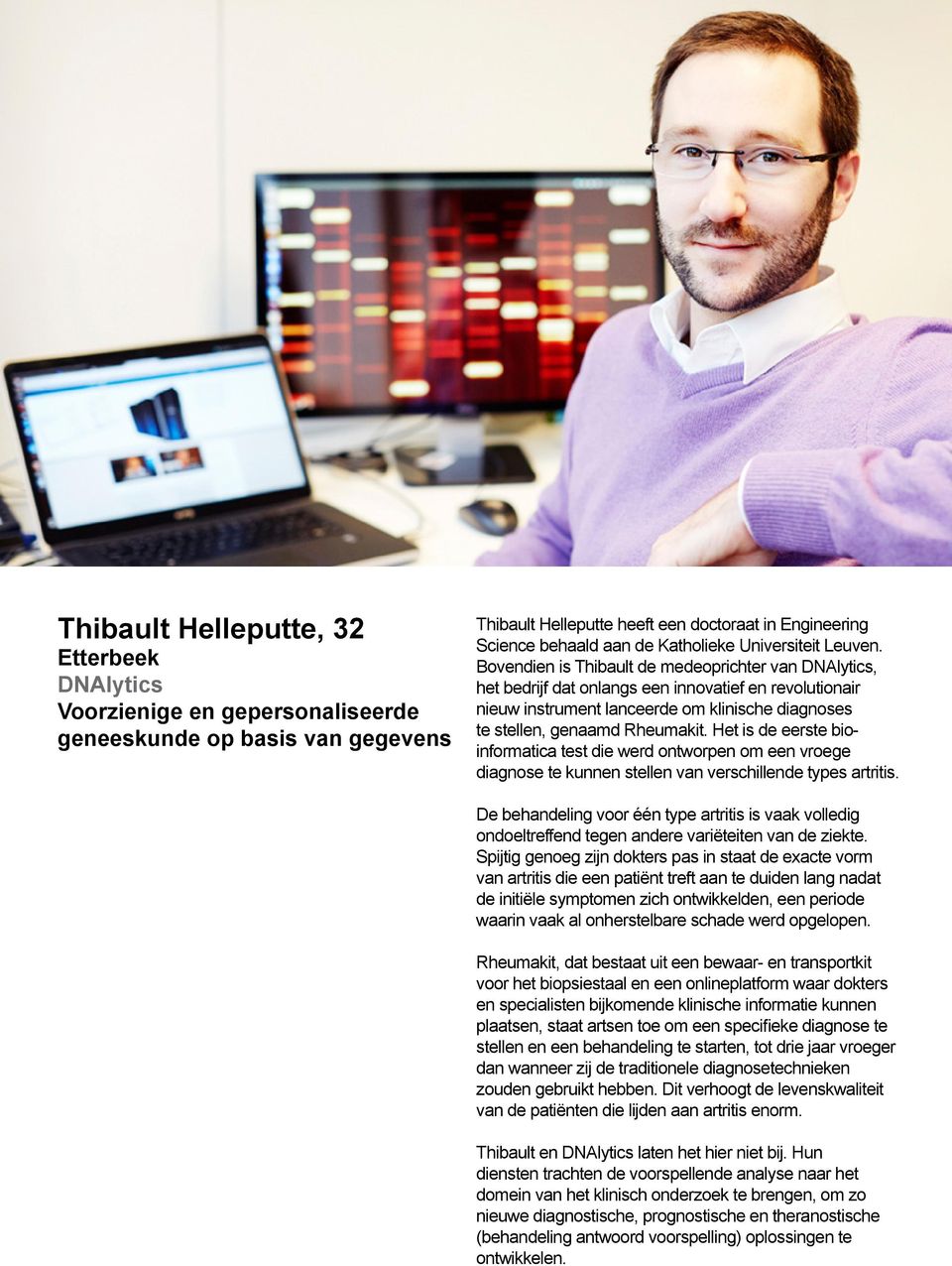 Bovendien is Thibault de medeoprichter van DNAlytics, het bedrijf dat onlangs een innovatief en revolutionair nieuw instrument lanceerde om klinische diagnoses te stellen, genaamd Rheumakit.