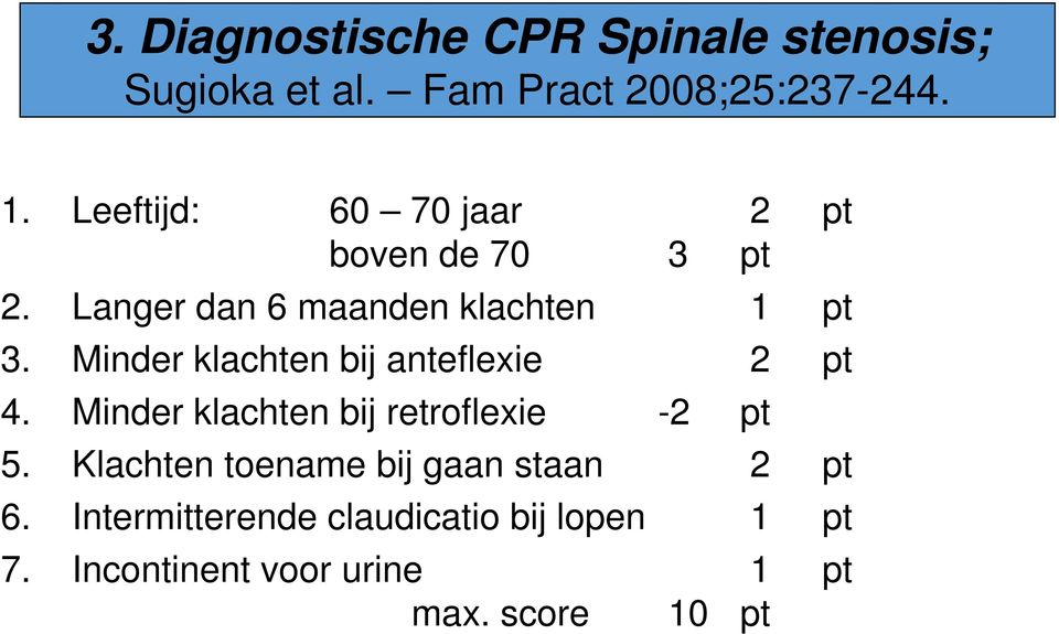 Minder klachten bij anteflexie 2 pt 4. Minder klachten bij retroflexie -2 pt 5.