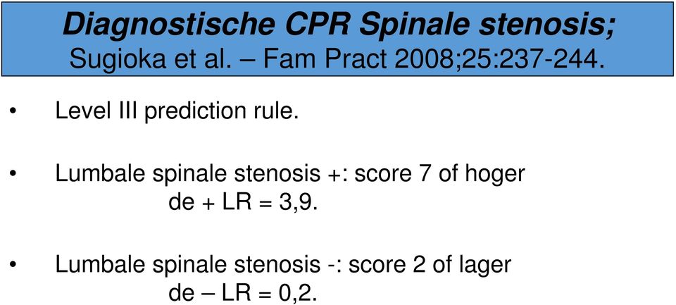 Lumbale spinale stenosis +: score 7 of hoger de + LR =