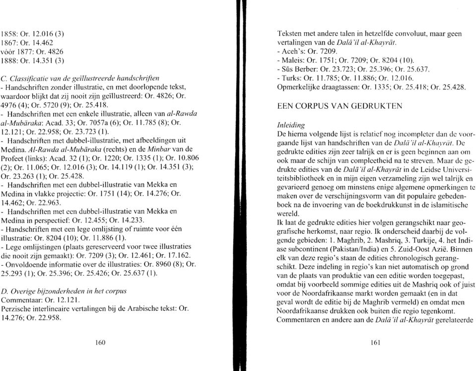 5120 (9); Or. 25.418. - Handschriften met ecn enkele illustratie, alleen van el-rawda al-mubaraka: Acad. 33; Or. 7057a (6); Or. I1.785 (8); Or. l2.l2l; Or.22.958; Or. 23.723 (l).