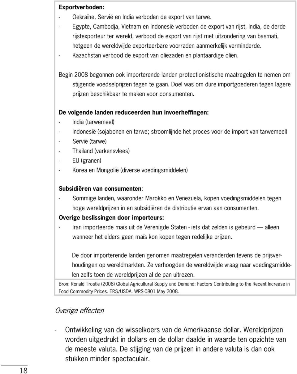 exporteerbare voorraden aanmerkelijk verminderde. Kazachstan verbood de export van oliezaden en plantaardige oliën.