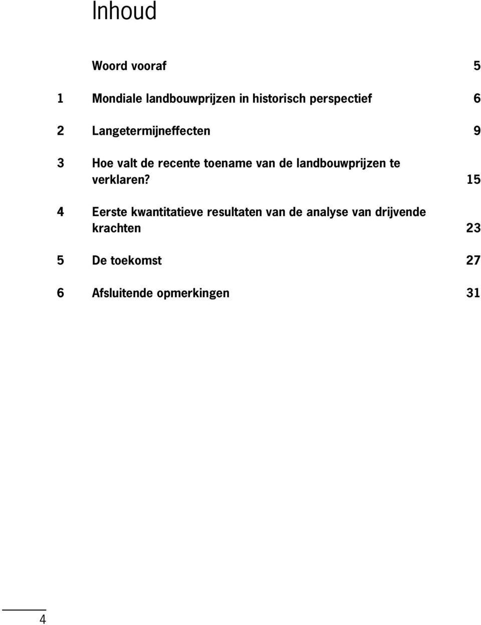 de landbouwprijzen te verklaren?