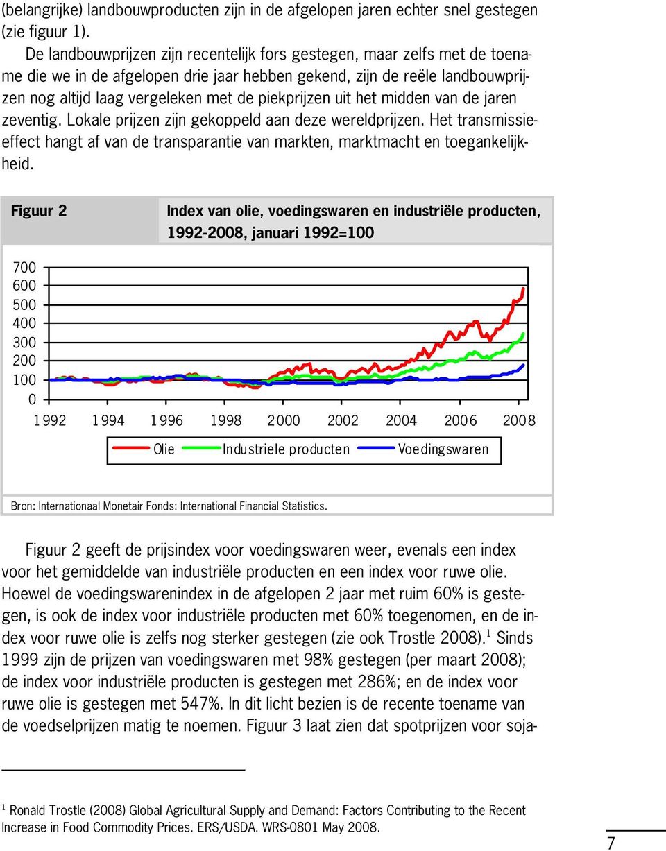 piekprijzen uit het midden van de jaren zeventig. Lokale prijzen zijn gekoppeld aan deze wereldprijzen.