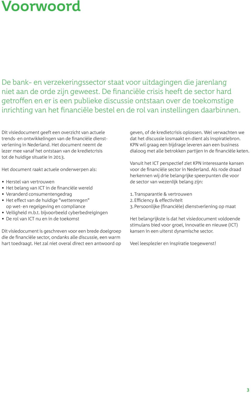 Dit visiedocument geeft een overzicht van actuele trends- en ontwikkelingen van de financiële dienstverlening in Nederland.