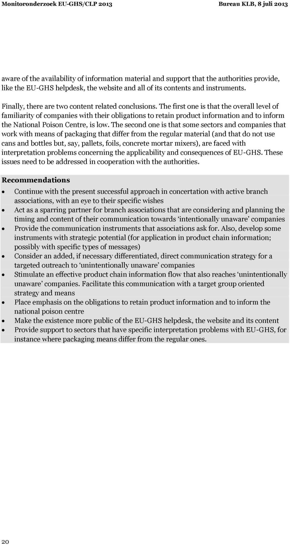 The first one is that the overall level of familiarity of companies with their obligations to retain product information and to inform the National Poison Centre, is low.