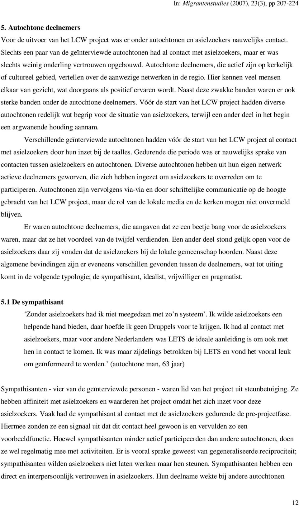 Autochtone deelnemers, die actief zijn op kerkelijk of cultureel gebied, vertellen over de aanwezige netwerken in de regio.