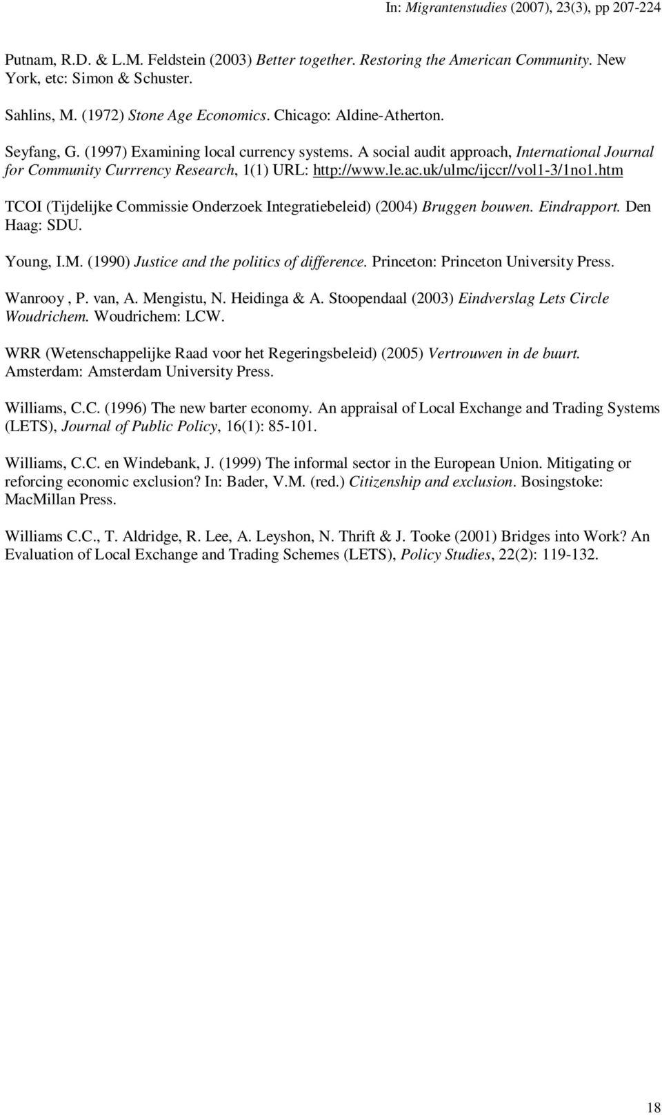 htm TCOI (Tijdelijke Commissie Onderzoek Integratiebeleid) (2004) Bruggen bouwen. Eindrapport. Den Haag: SDU. Young, I.M. (1990) Justice and the politics of difference.