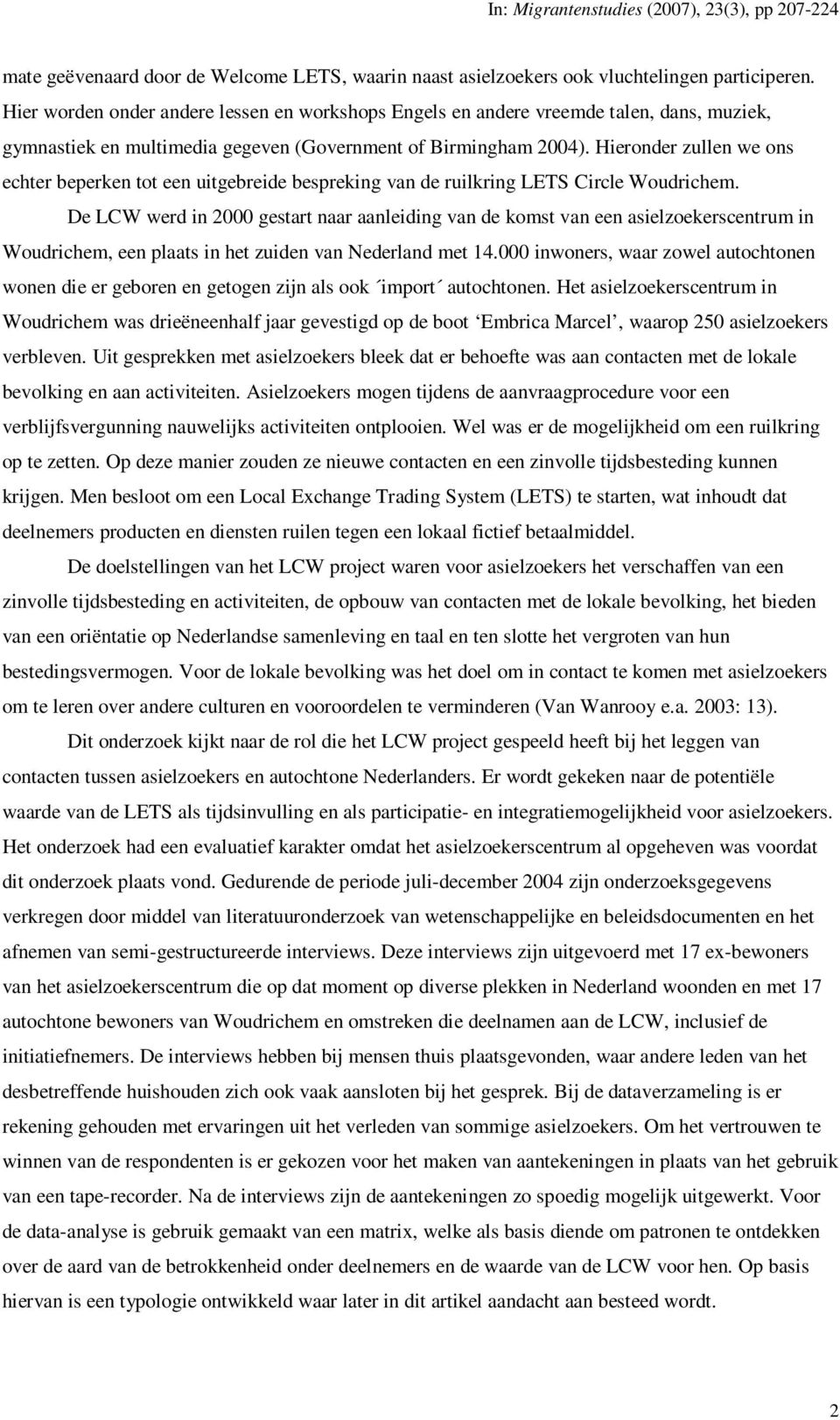 Hieronder zullen we ons echter beperken tot een uitgebreide bespreking van de ruilkring LETS Circle Woudrichem.