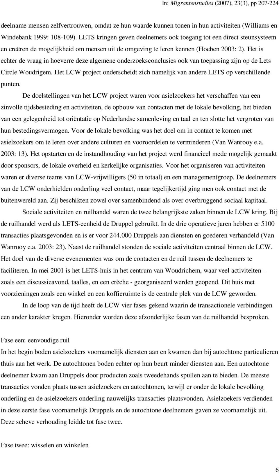 Het is echter de vraag in hoeverre deze algemene onderzoeksconclusies ook van toepassing zijn op de Lets Circle Woudrigem.