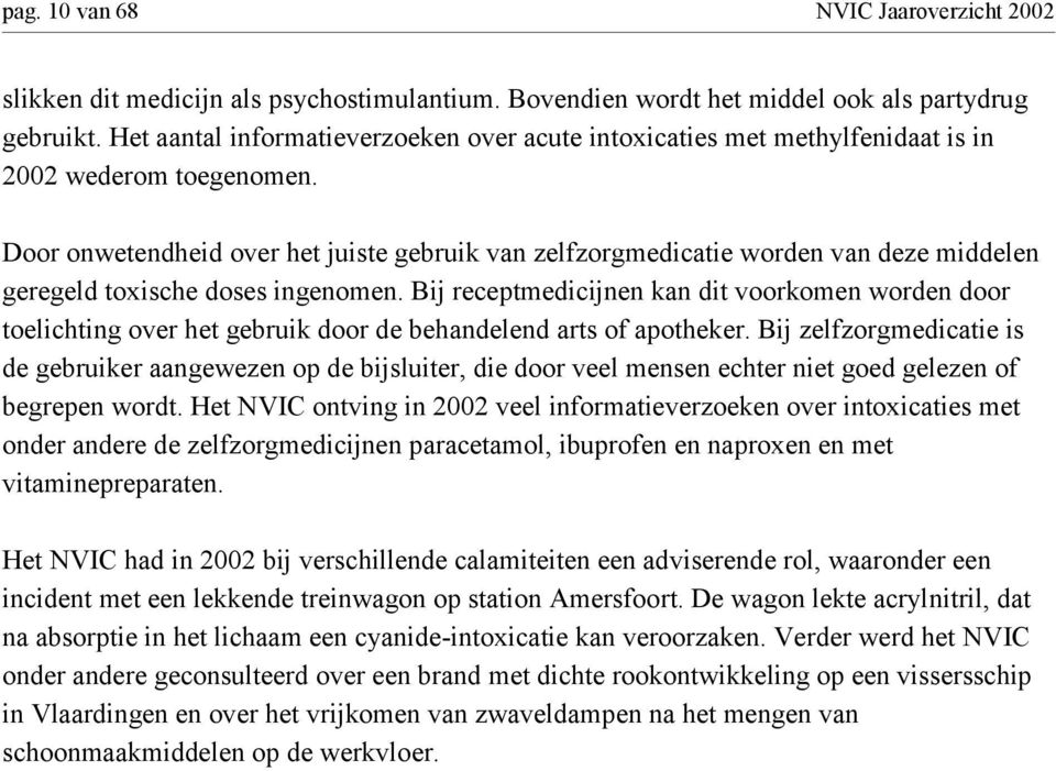 Door onwetendheid over het juiste gebruik van zelfzorgmedicatie worden van deze middelen geregeld toxische doses ingenomen.