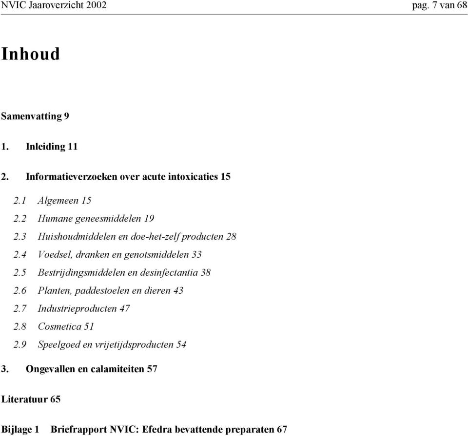 4 Voedsel, dranken en genotsmiddelen 33 2.5 Bestrijdingsmiddelen en desinfectantia 38 2.6 Planten, paddestoelen en dieren 43 2.