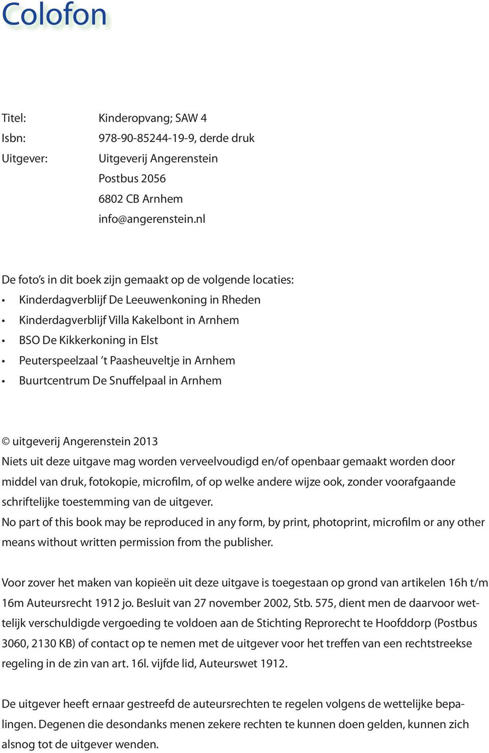 Paasheuveltje in Arnhem Buurtcentrum De Snuffelpaal in Arnhem uitgeverij Angerenstein 2013 Niets uit deze uitgave mag worden verveelvoudigd en/of openbaar gemaakt worden door middel van druk,