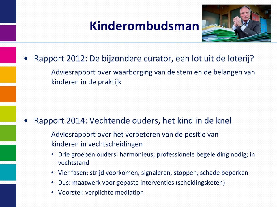 knel Adviesrapport over het verbeteren van de positie van kinderen in vechtscheidingen Drie groepen ouders: harmonieus;