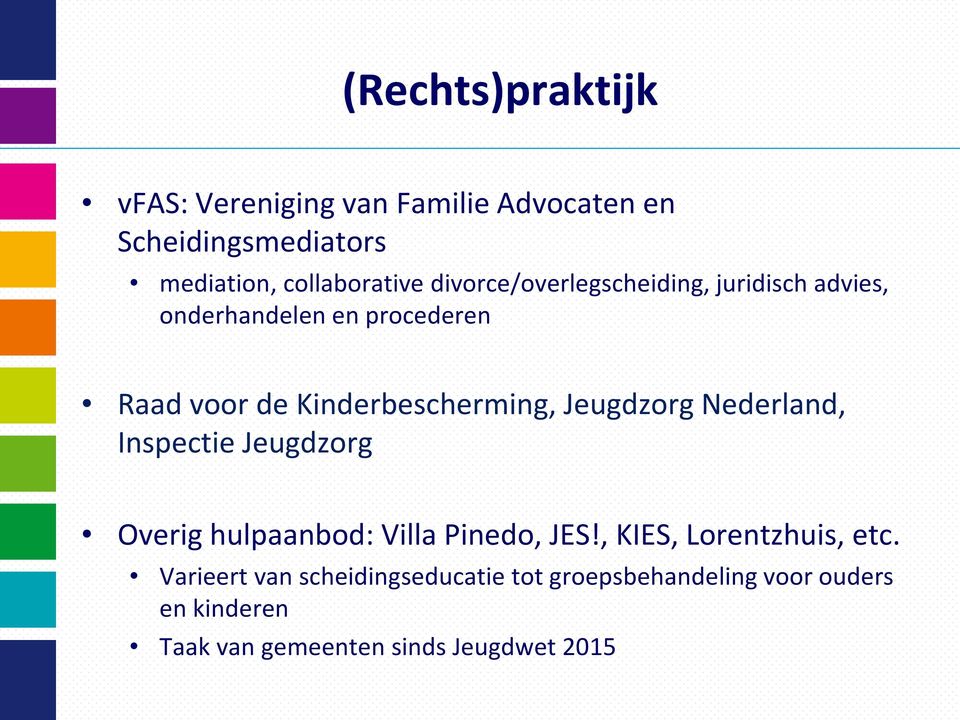 Jeugdzorg Nederland, Inspectie Jeugdzorg Overig hulpaanbod: Villa Pinedo, JES!, KIES, Lorentzhuis, etc.