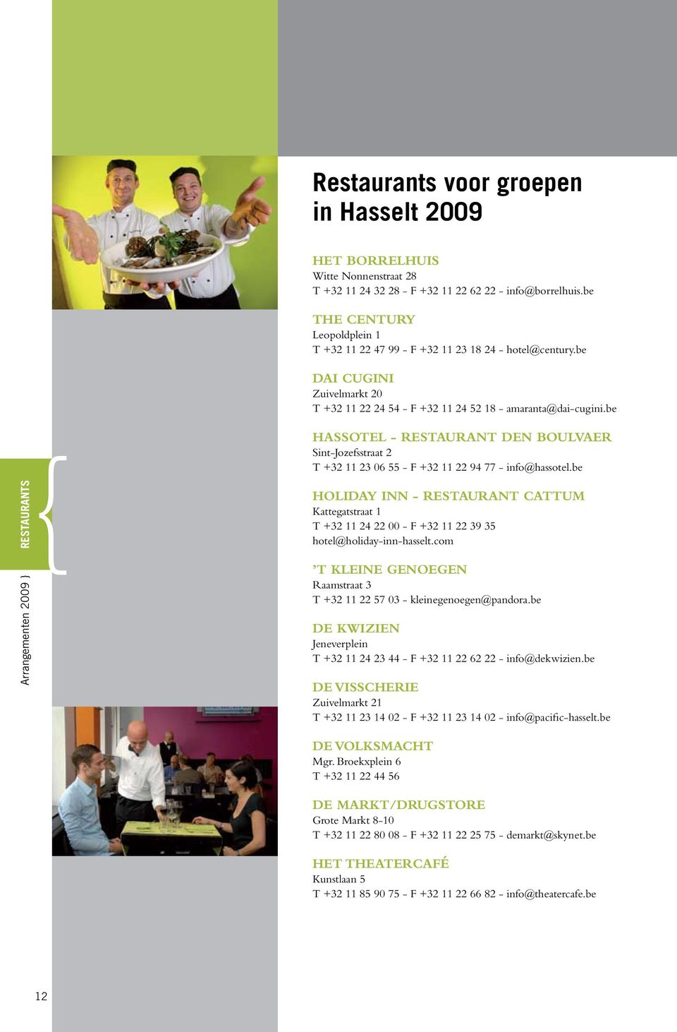 be Hassotel - restaurant Den Boulvaer Sint-Jozefsstraat 2 T +32 11 23 06 55 - F +32 11 22 94 77 - info@hassotel.