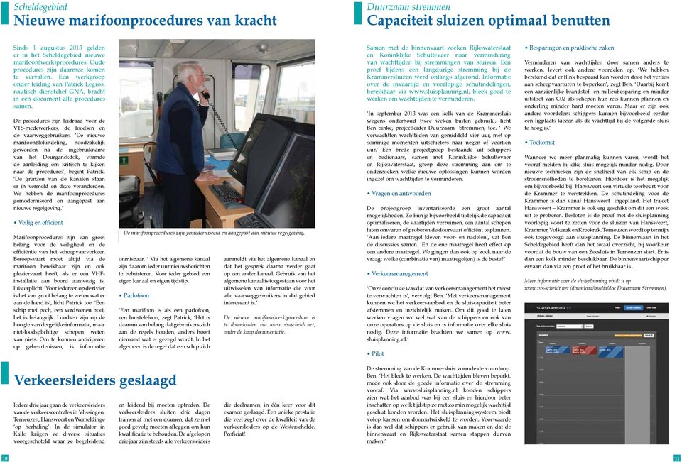De procedures zijn leidraad voor de VTS-medewerkers, de loodsen en de vaarweggebruikers.