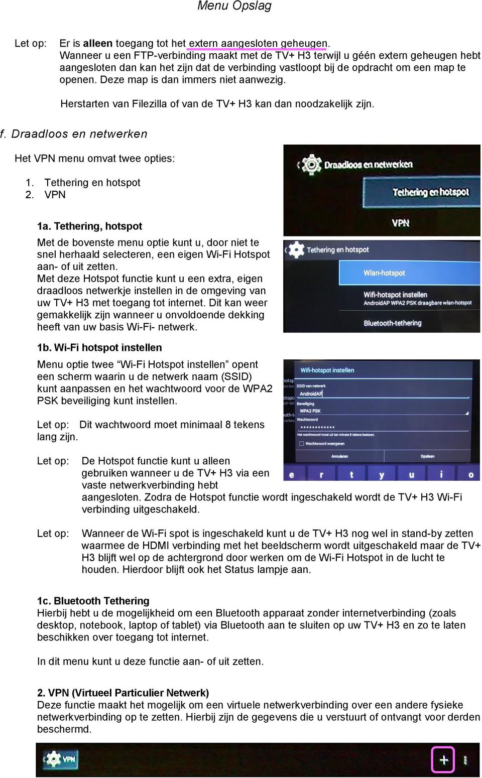 Deze map is dan immers niet aanwezig. Herstarten van Filezilla of van de TV+ H3 kan dan noodzakelijk zijn. f. Draadloos en netwerken Het VPN menu omvat twee opties: 1. Tethering en hotspot 2. VPN 1a.