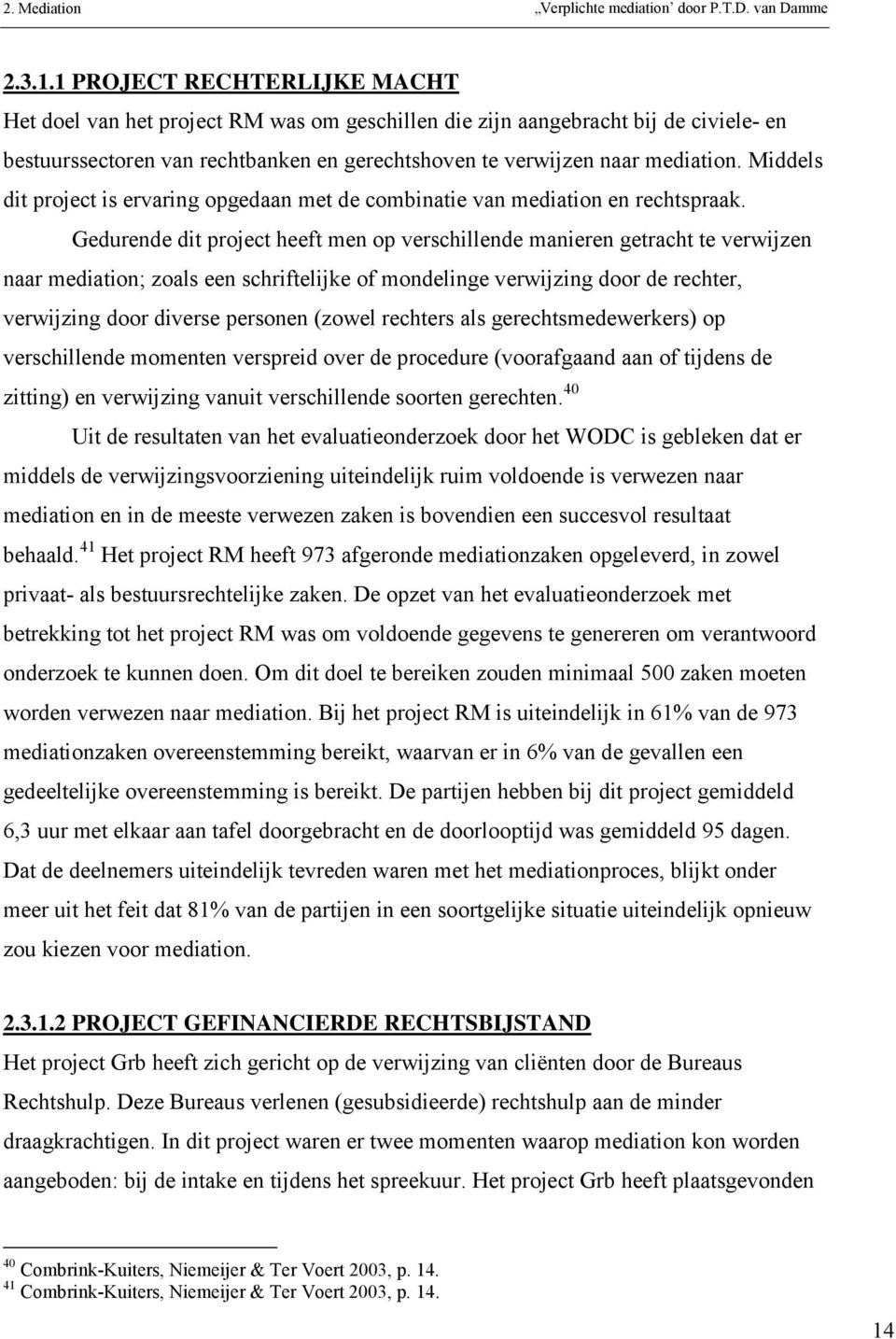 Middels dit project is ervaring opgedaan met de combinatie van mediation en rechtspraak.