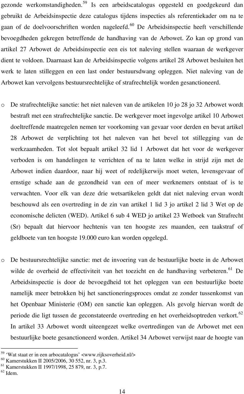 60 De Arbeidsinspectie heeft verschillende bevoegdheden gekregen betreffende de handhaving van de Arbowet.