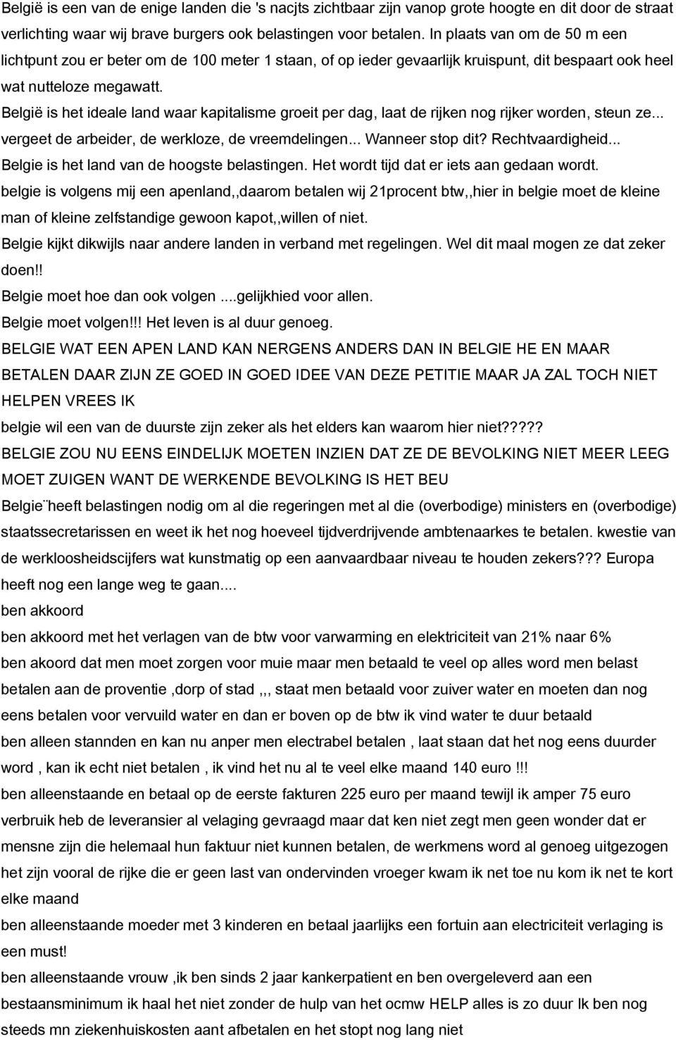 België is het ideale land waar kapitalisme groeit per dag, laat de rijken nog rijker worden, steun ze... vergeet de arbeider, de werkloze, de vreemdelingen... Wanneer stop dit? Rechtvaardigheid.