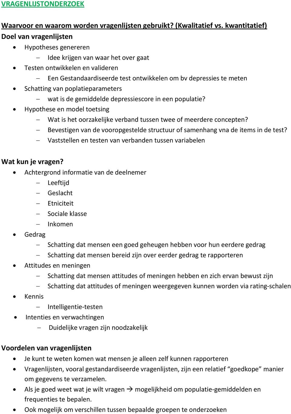 Schatting van poplatieparameters wat is de gemiddelde depressiescore in een populatie? Hypothese en model toetsing Wat is het oorzakelijke verband tussen twee of meerdere concepten?