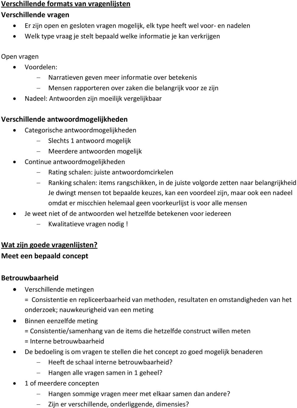 Verschillende antwoordmogelijkheden Categorische antwoordmogelijkheden Slechts 1 antwoord mogelijk Meerdere antwoorden mogelijk Continue antwoordmogelijkheden Rating schalen: juiste