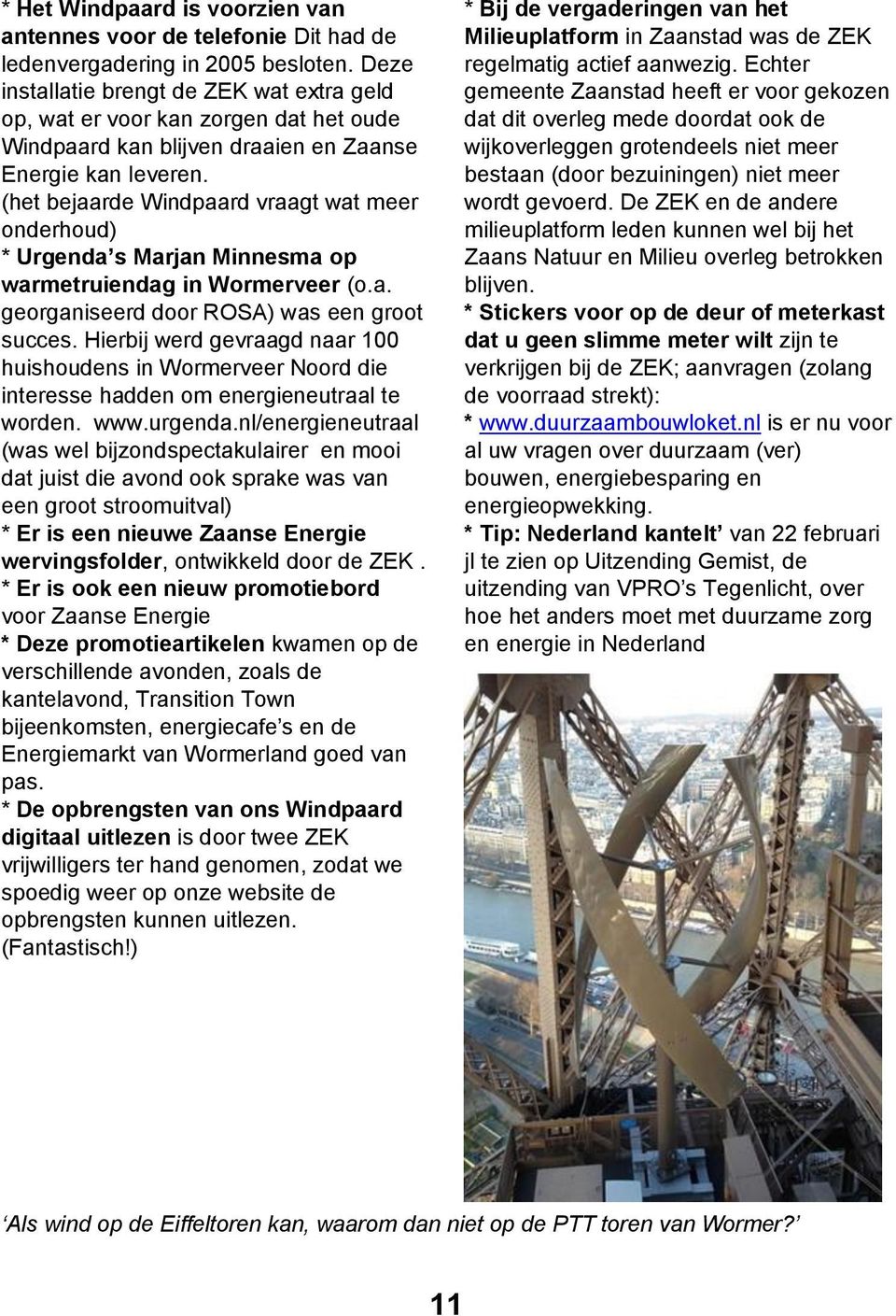 (het bejaarde Windpaard vraagt wat meer onderhoud) * Urgenda s Marjan Minnesma op warmetruiendag in Wormerveer (o.a. georganiseerd door ROSA) was een groot succes.