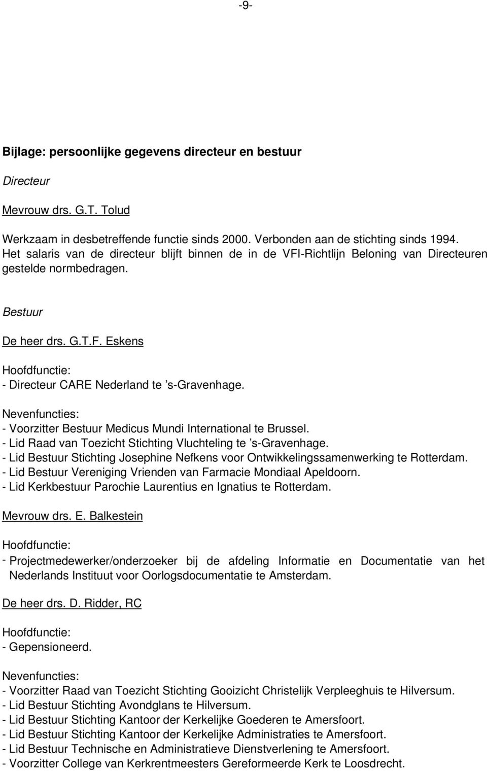 Nevenfuncties: - Voorzitter Bestuur Medicus Mundi International te Brussel. - Lid Raad van Toezicht Stichting Vluchteling te s-gravenhage.