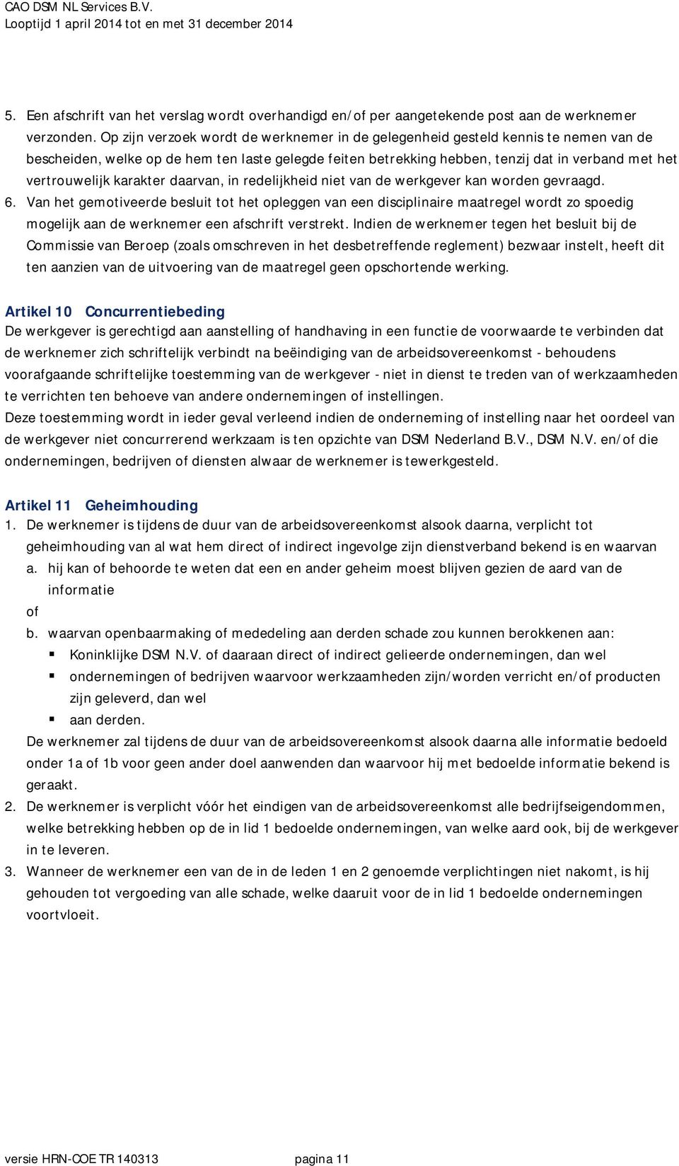 karakter daarvan, in redelijkheid niet van de werkgever kan worden gevraagd. 6.