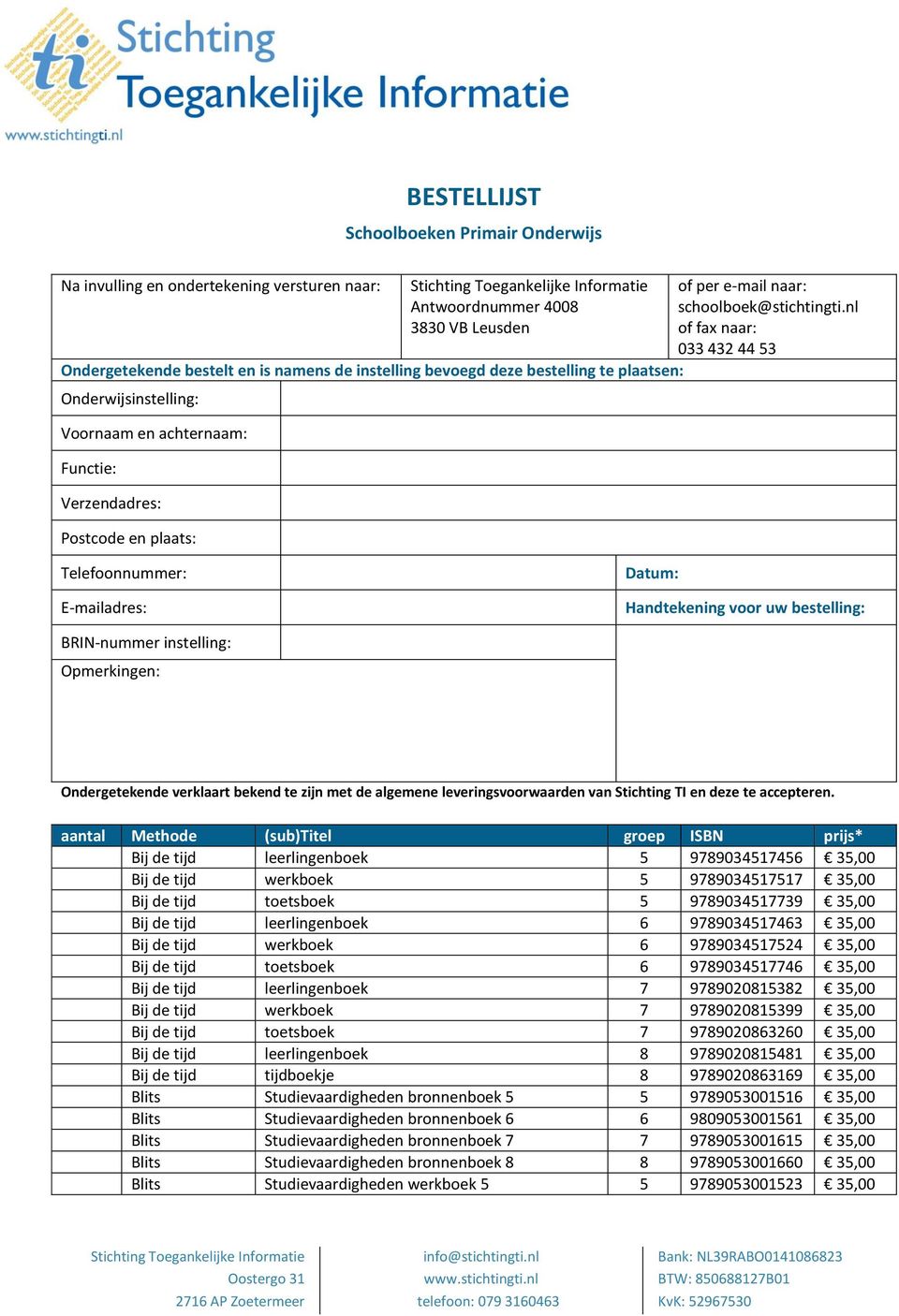 nl of fax naar: 033 432 44 53 Telefoonnummer: E-mailadres: Datum: Handtekening voor uw bestelling: BRIN-nummer instelling: Opmerkingen: Ondergetekende verklaart bekend te zijn met de algemene