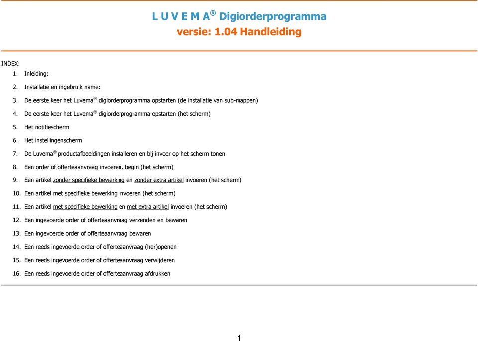 Het instellingenscherm 7. De Luvema productafbeeldingen installeren en bij invoer op het scherm tonen 8. Een order of offerteaanvraag invoeren, begin (het scherm) 9.