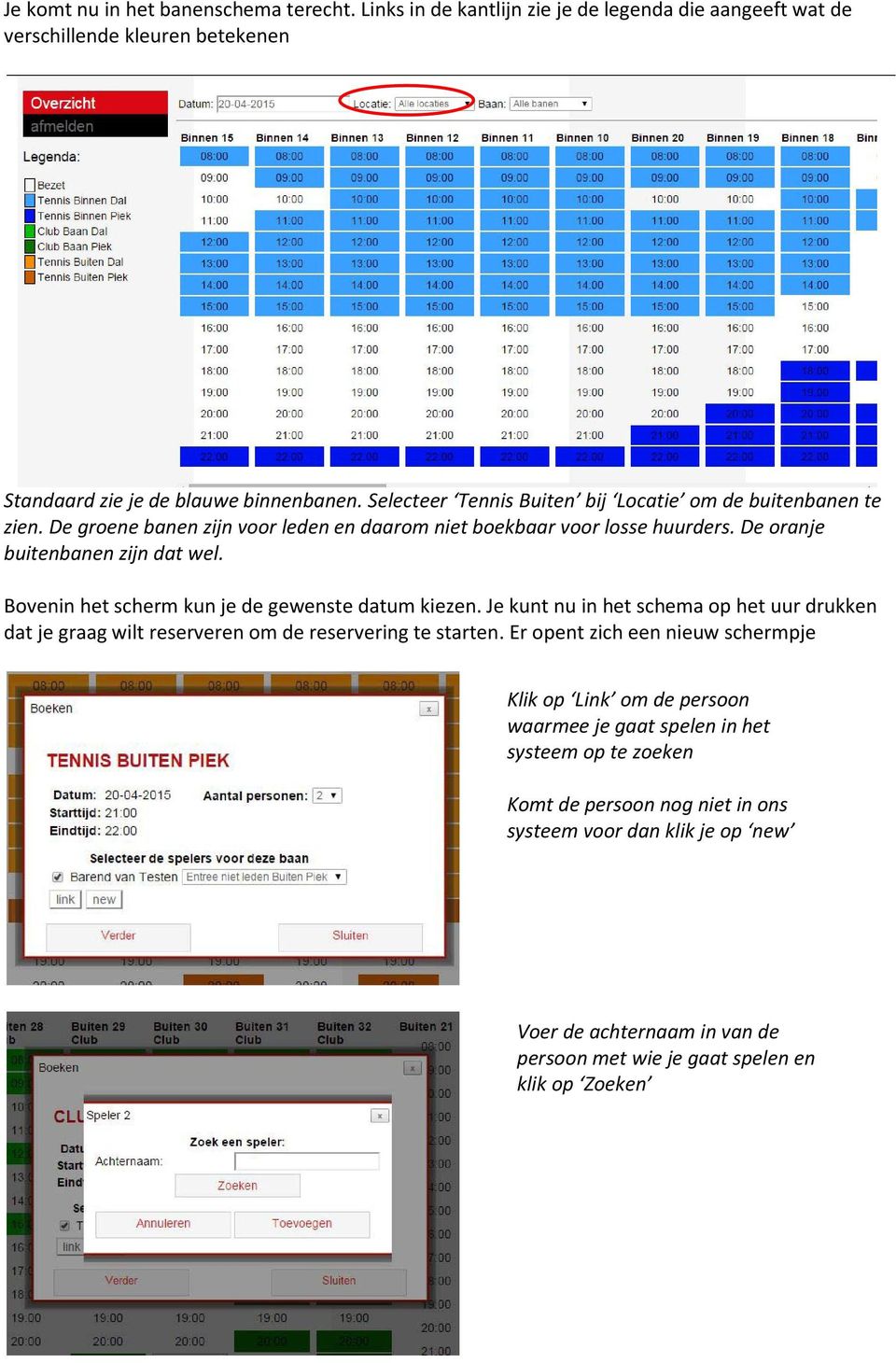 Bovenin het scherm kun je de gewenste datum kiezen. Je kunt nu in het schema op het uur drukken dat je graag wilt reserveren om de reservering te starten.