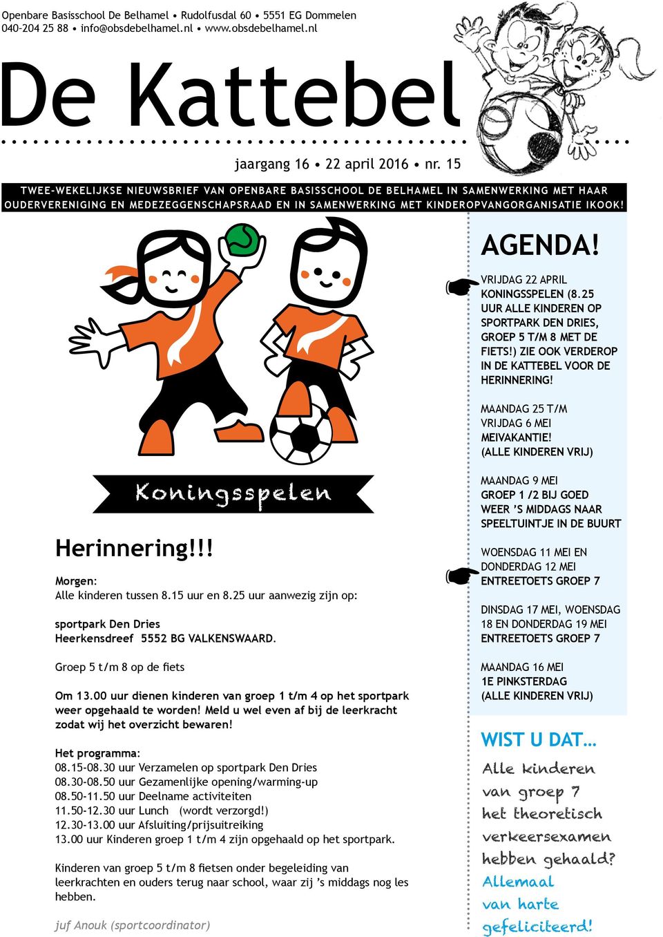 VRIJDAG 22 APRIL KONINGSSPELEN (8.25 UUR ALLE KINDEREN OP SPORTPARK DEN DRIES, GROEP 5 T/M 8 MET DE FIETS!) ZIE OOK VERDEROP IN DE KATTEBEL VOOR DE HERINNERING!