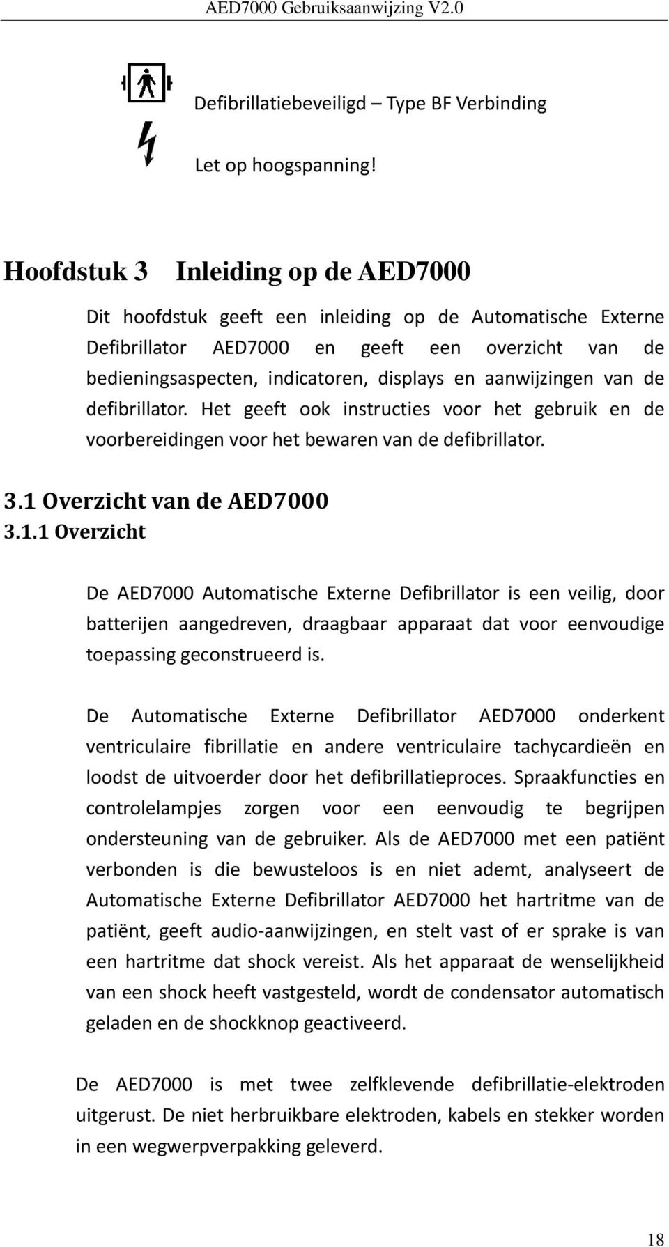 aanwijzingen van de defibrillator. Het geeft ook instructies voor het gebruik en de voorbereidingen voor het bewaren van de defibrillator. 3.1 