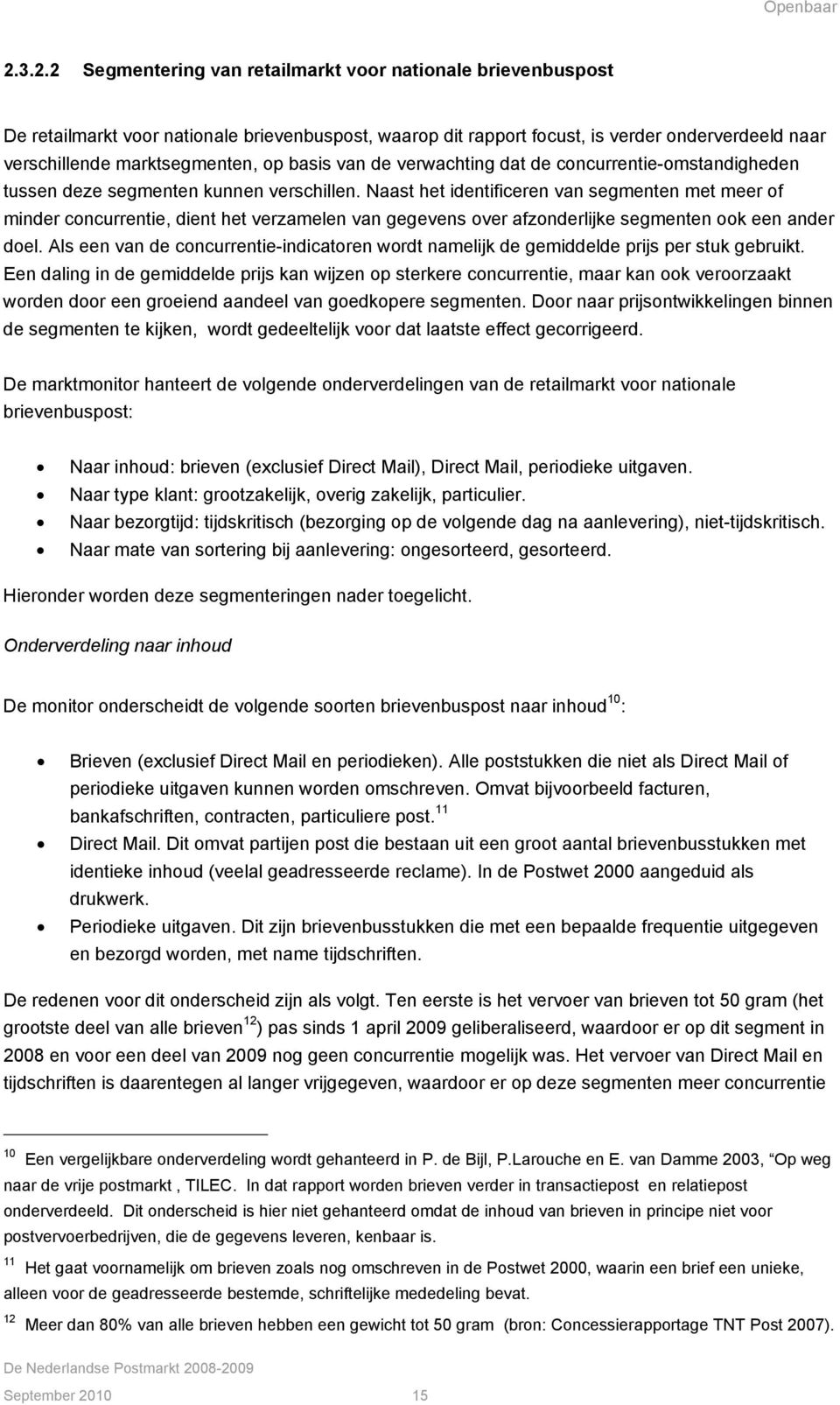 Naast het identificeren van segmenten met meer of minder concurrentie, dient het verzamelen van gegevens over afzonderlijke segmenten ook een ander doel.