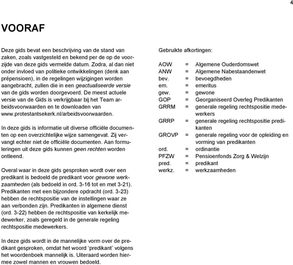 doorgevoerd. De meest actuele versie van de Gids is verkrijgbaar bij het Team arbeidsvoorwaarden en te downloaden van www.protestantsekerk.nl/arbeidsvoorwaarden.