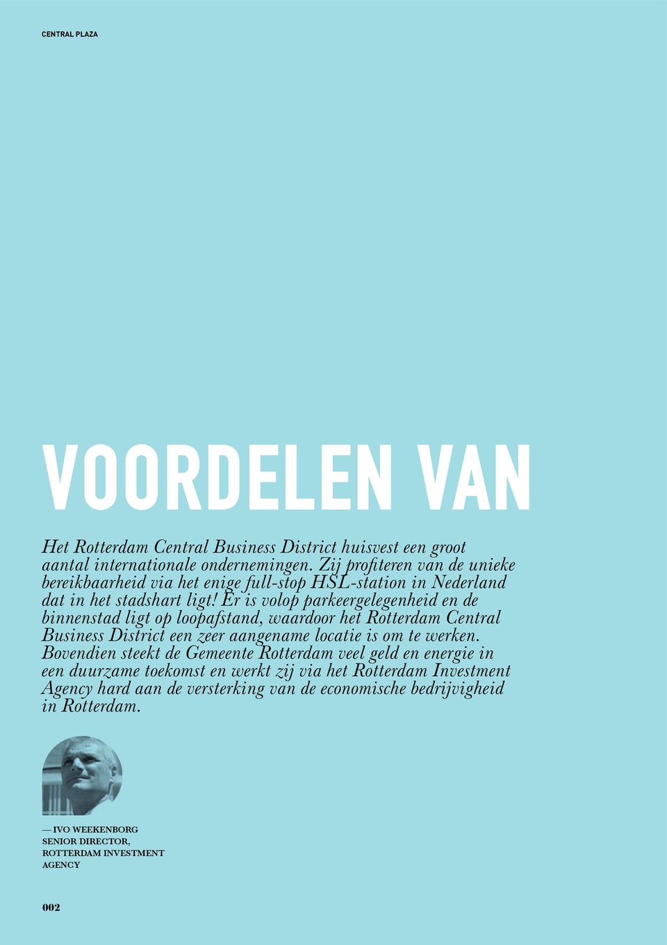 Er is volop parkeergelegenheid en de binnenstad ligt op loopafstand, waardoor het Rotterdam Central Business District een zeer aangename locatie is om te werken.