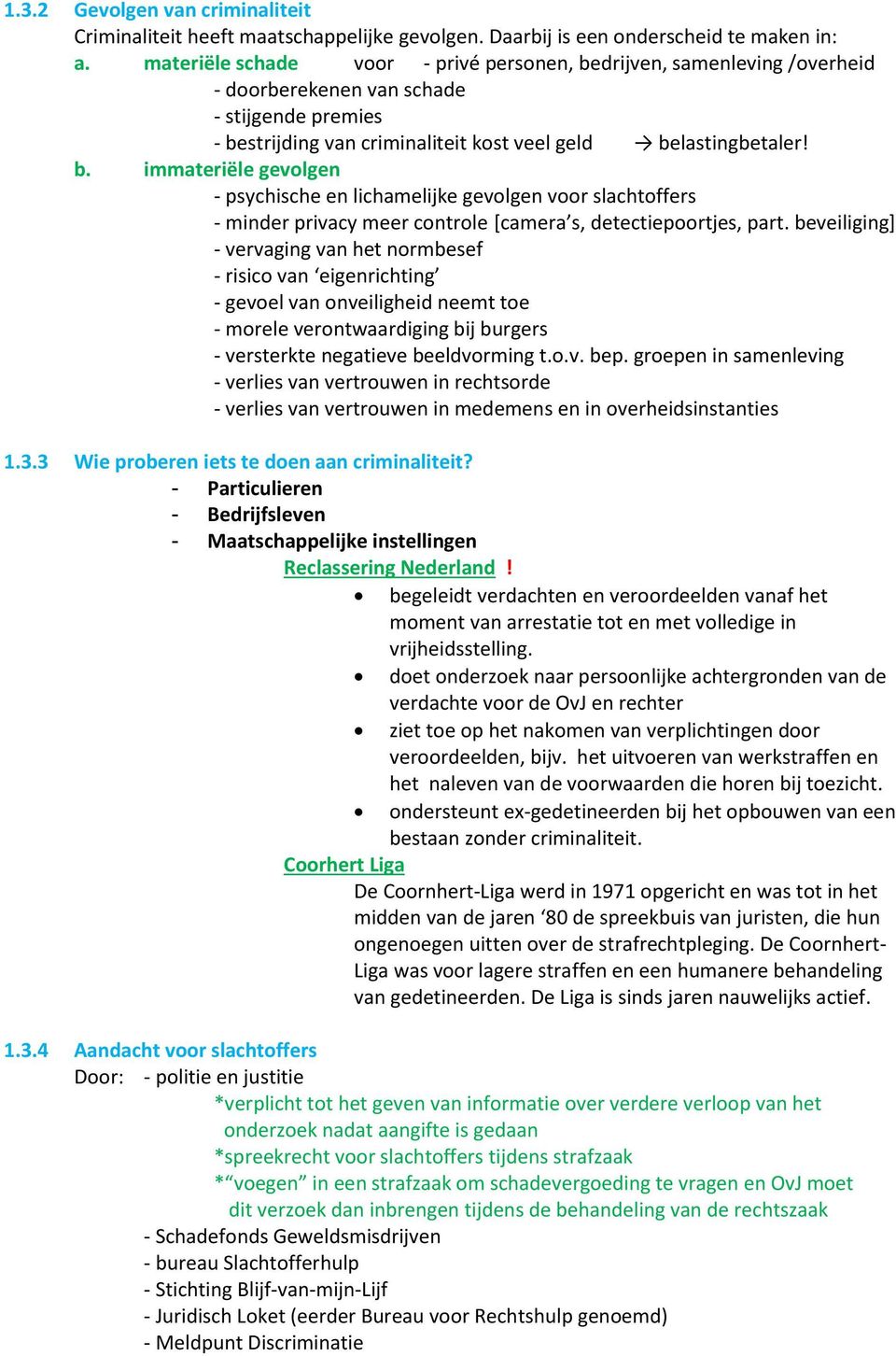 beveiliging] - vervaging van het normbesef - risico van eigenrichting - gevoel van onveiligheid neemt toe - morele verontwaardiging bij burgers - versterkte negatieve beeldvorming t.o.v. bep.