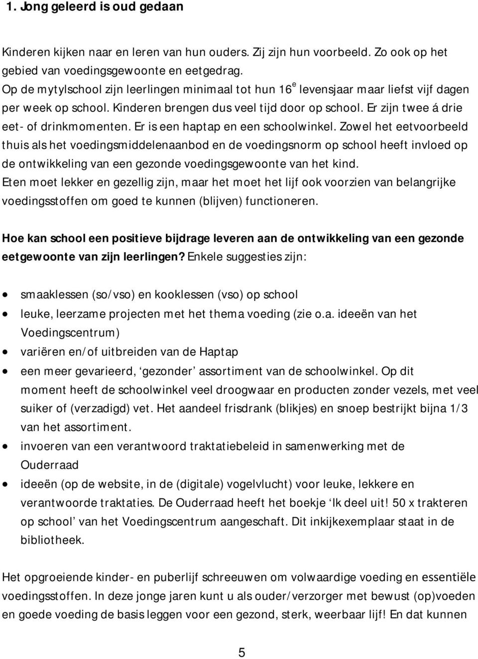 Er is een haptap en een schoolwinkel.