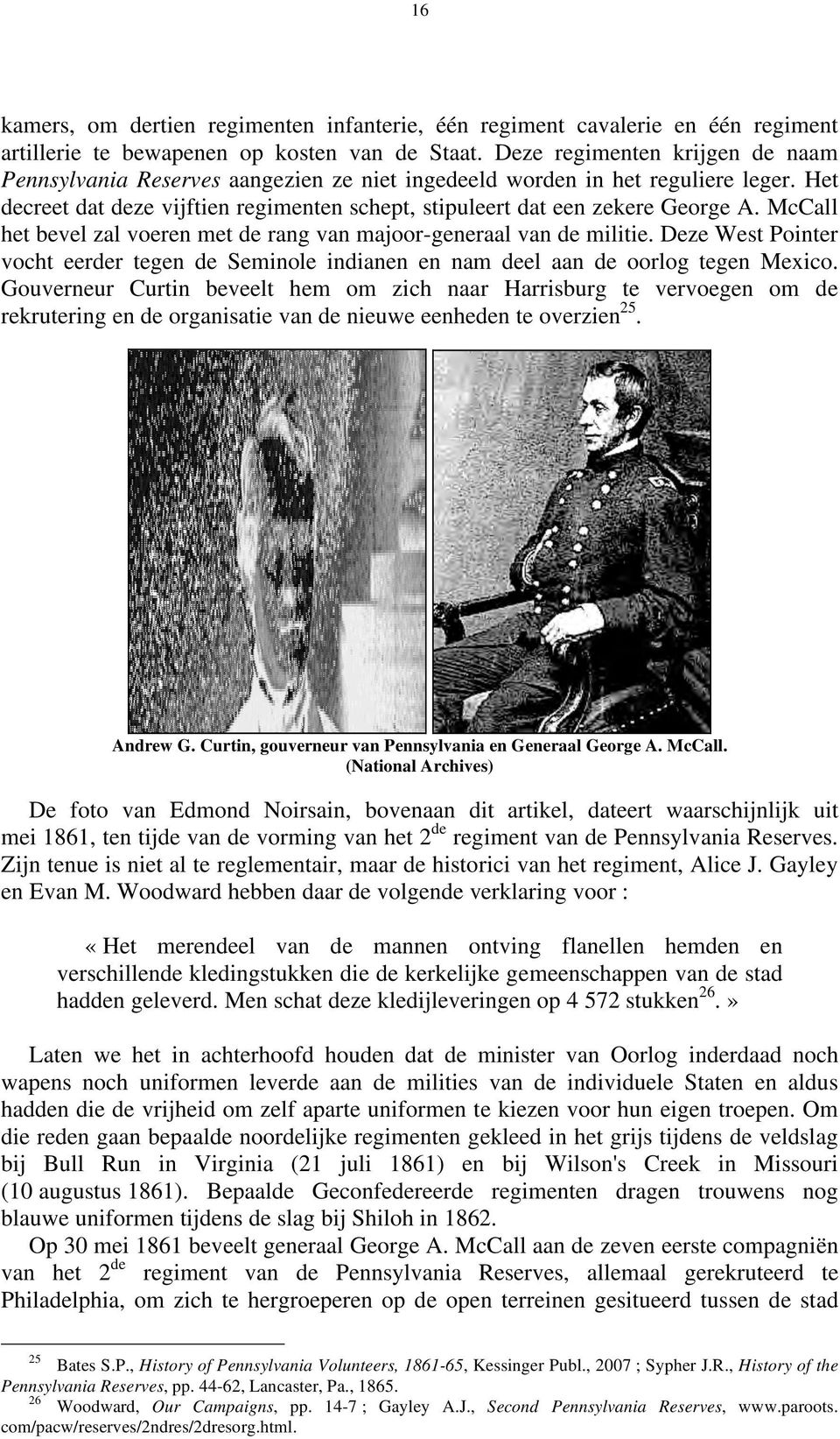 McCall het bevel zal voeren met de rang van majoor-generaal van de militie. Deze West Pointer vocht eerder tegen de Seminole indianen en nam deel aan de oorlog tegen Mexico.