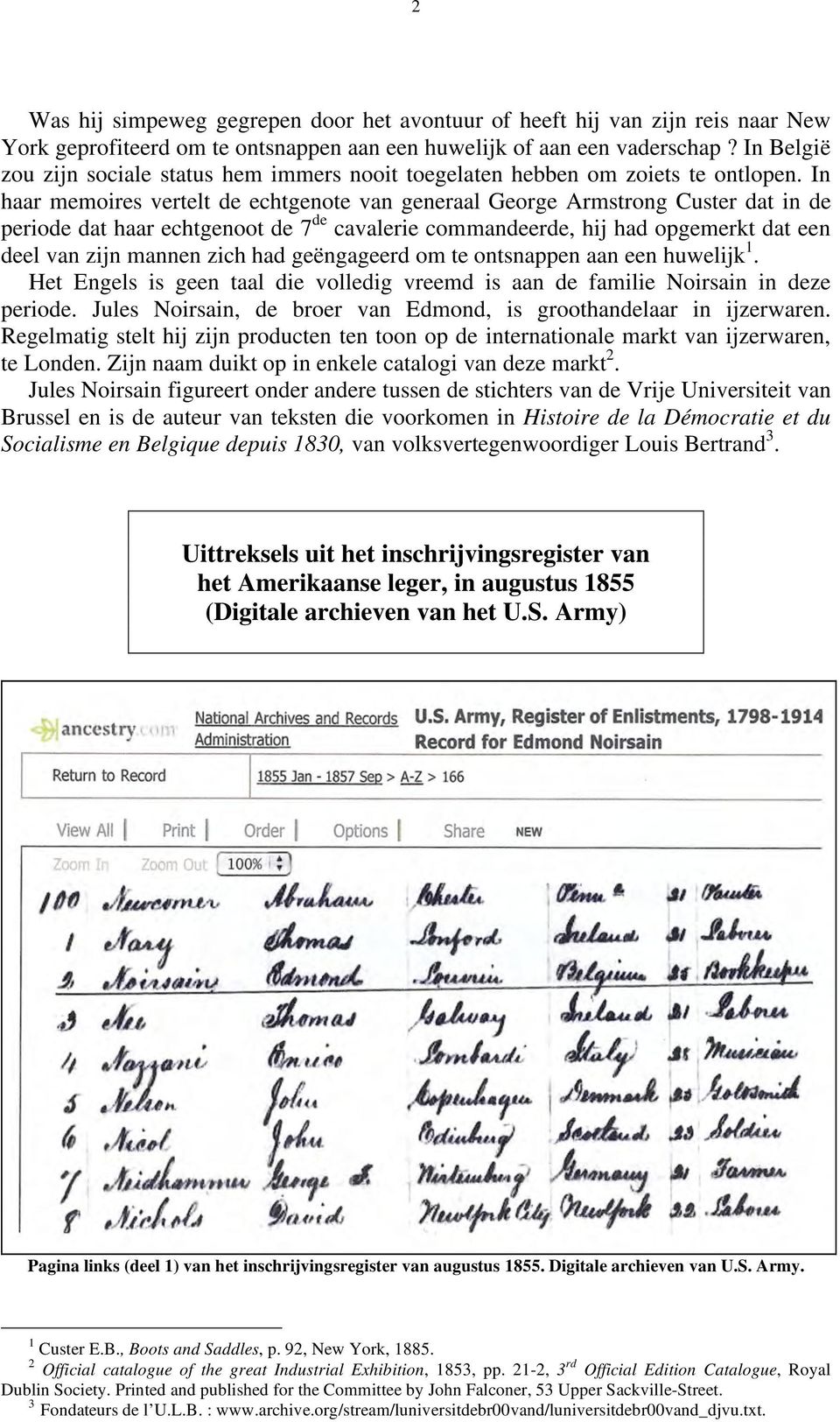 In haar memoires vertelt de echtgenote van generaal George Armstrong Custer dat in de periode dat haar echtgenoot de 7 de cavalerie commandeerde, hij had opgemerkt dat een deel van zijn mannen zich