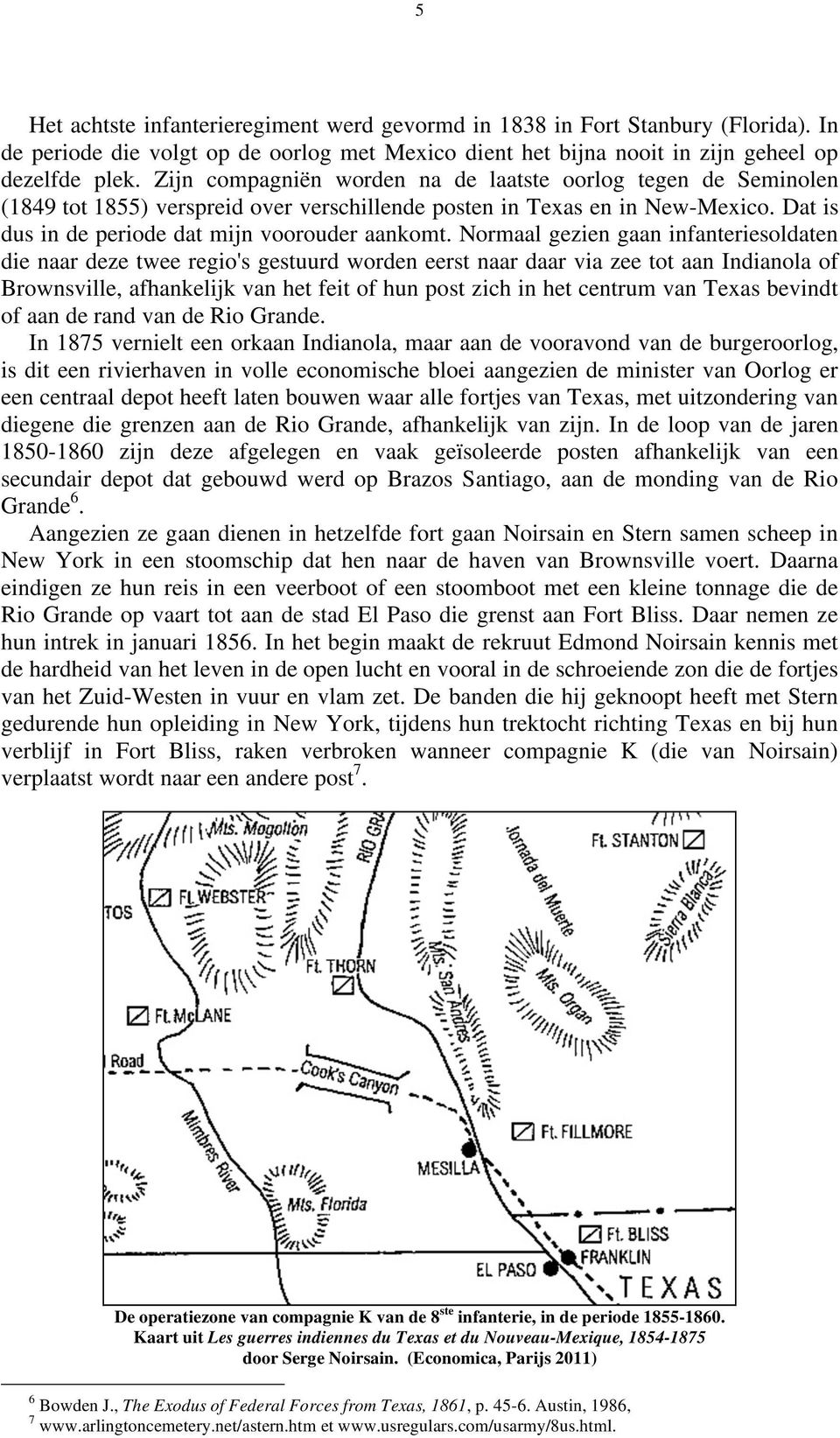 Normaal gezien gaan infanteriesoldaten die naar deze twee regio's gestuurd worden eerst naar daar via zee tot aan Indianola of Brownsville, afhankelijk van het feit of hun post zich in het centrum