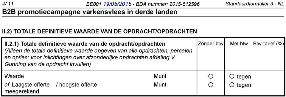 (Alleen de totale definitieve waarde opgeven van alle opdrachten, percelen en opties; voor inlichtingen over afzonderlijke