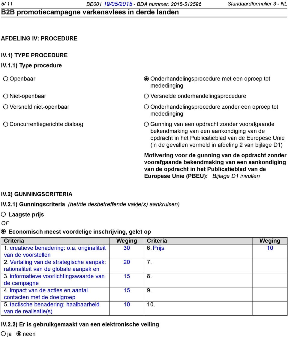 opdracht zonder voorafgaande bekendmaking van een aankondiging van de opdracht in het Publicatieblad van de Europese Unie (in de gevallen vermeld in afdeling 2 van bijlage D1) Motivering voor de