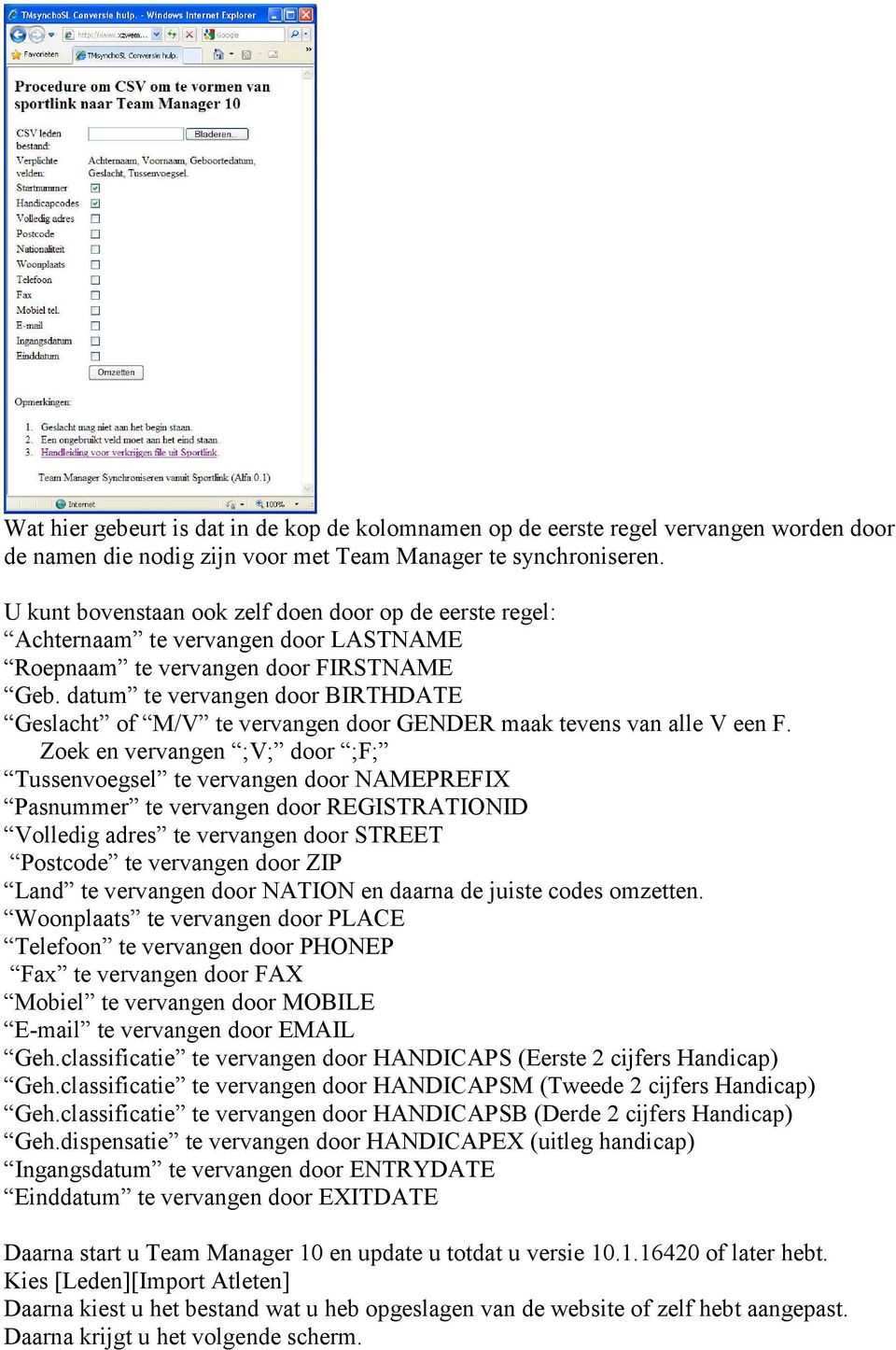 datum te vervangen door BIRTHDATE Geslacht of M/V te vervangen door GENDER maak tevens van alle V een F.