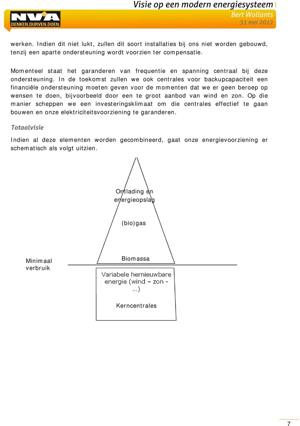 In de toekomst zullen we ook centrales voor backupcapaciteit een financiële ondersteuning moeten geven voor de momenten dat we er geen beroep op wensen te doen, bijvoorbeeld door een te groot aanbod