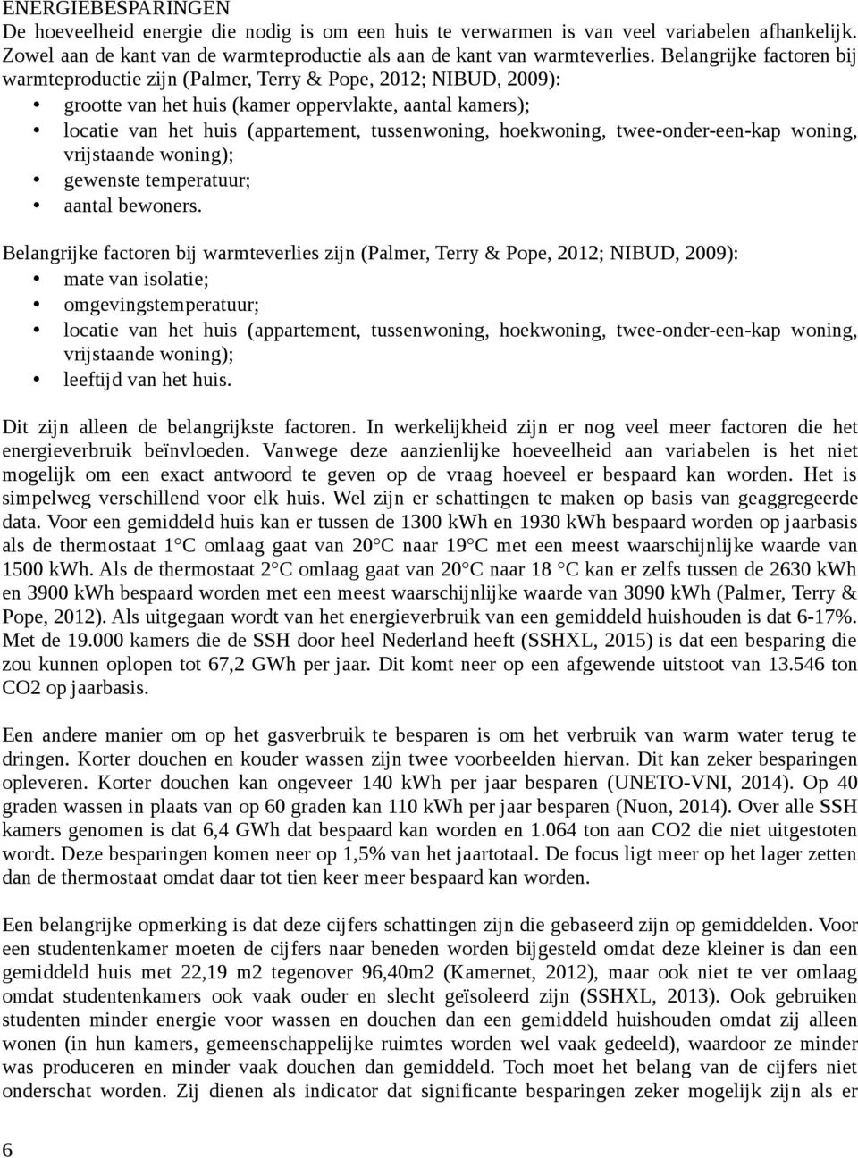 hoekwoning, twee-onder-een-kap woning, vrijstaande woning); gewenste temperatuur; aantal bewoners.